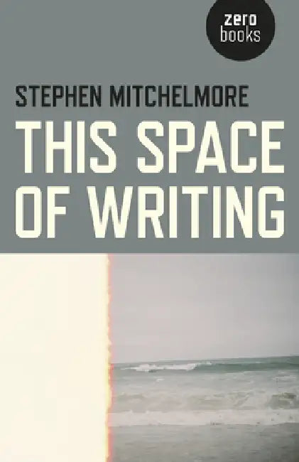 This Space of Writing (English, Stephen Mitchelmore)
