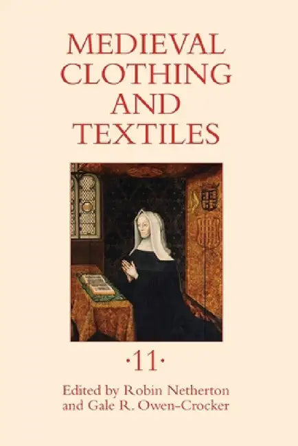Buy Medieval Clothing and Textiles 11 (English, Robin Netherton | Gale R. Owen-Crocker | Anna Riehl Bertolet) — BookShops.in