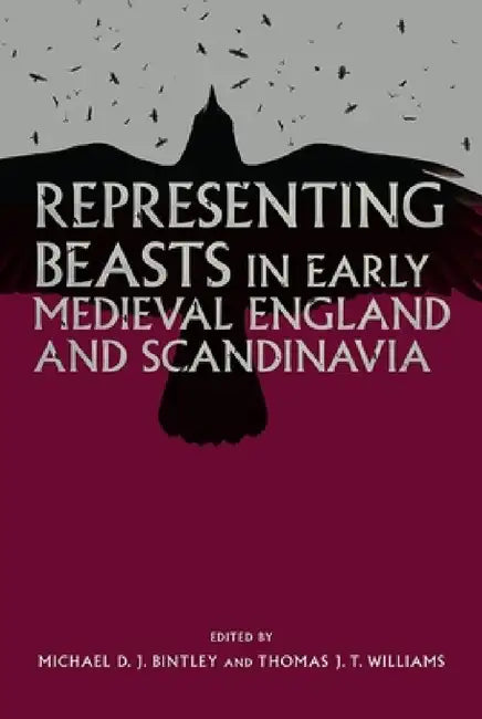 Buy Representing Beasts in Early Medieval England and Scandinavia (English, Michael Bintley | Thomas J. T. Williams | Della Hooke) — BookShops.in