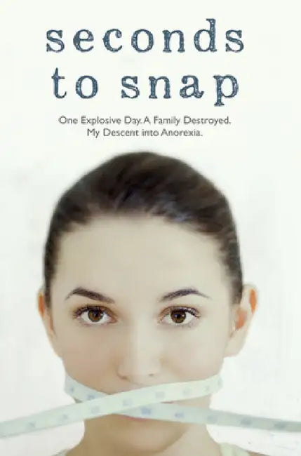Seconds to Snap - One Explosive Day. A Family Destroyed. My Descent into Anorexia. (English, Tina McGuff)