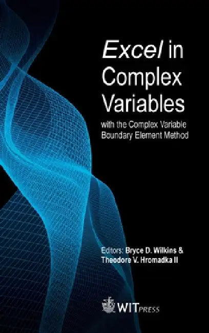 Buy Excel in Complex Variables with the Complex Variable Boundary Element Method (English, Bryce Wilkins | II Hromadka Theodore) — BookShops.in