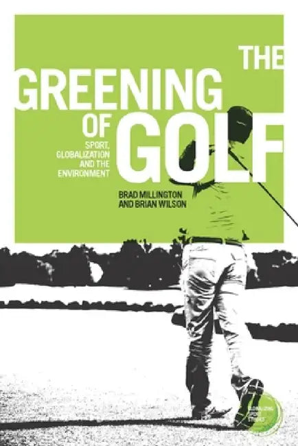 Buy The Greening of Golf (English, Brad Millington | Brian Wilson) — BookShops.in