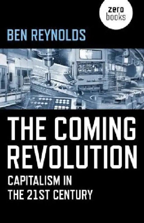 The Coming Revolution: Capitalism in the 21st Century – Ben Reynolds view 2