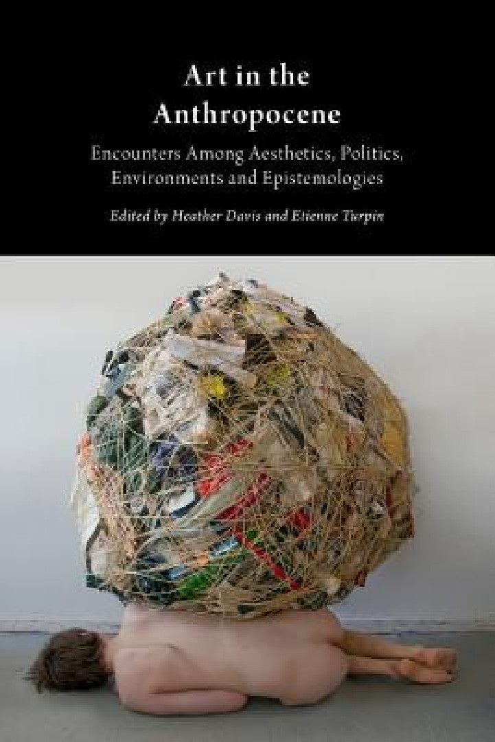 Buy Art in the Anthropocene (English, Heather Davis | Etienne Turpin) — BookShops.in