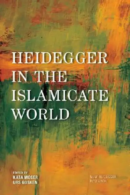 Buy Heidegger in the Islamicate World (English, Kata Moser | Urs Gösken | Josh Michael Hayes) — BookShops.in