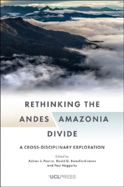 Buy Rethinking the Andes-Amazonia Divide (English, Adrian J. Pearce | David G. Beresford-Jones | Paul Heggarty) — BookShops.in