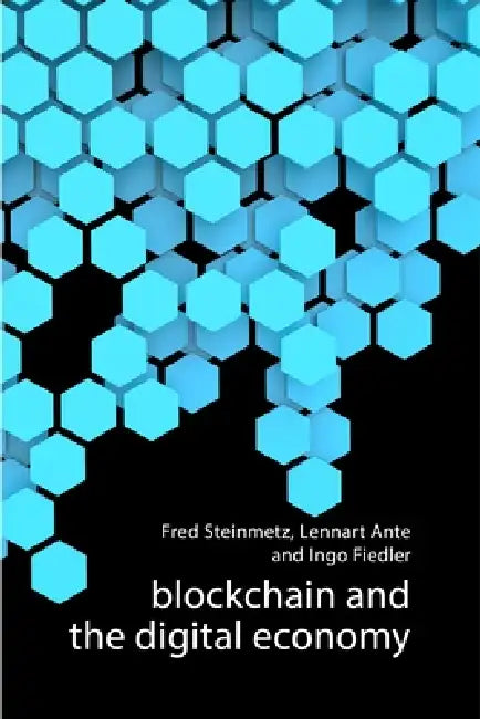Buy Blockchain and the Digital Economy (English, Fred Steinmetz | Lennart Ante | Ingo Fiedler) — BookShops.in
