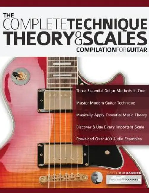 The Complete Technique, Theory and Scales Compilation for Guitar (English, Joseph Alexander | Tim Pettingale)