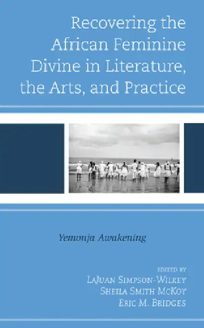Buy Recovering the African Feminine Divine in Literature, the Arts, and Practice (English, Lajuan Simpson-Wilkey | Sheila Smith McKoy | Eric M. Bridges) — BookShops.in