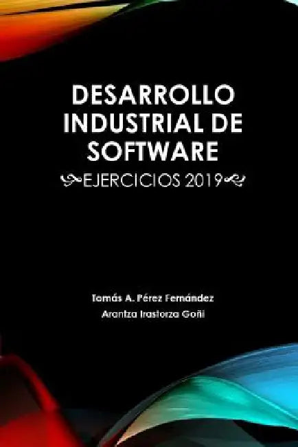 Desarrollo Industrial de Software (English, Arantza Irastorza Goni | Tomas Antonio Perez Fernandez)