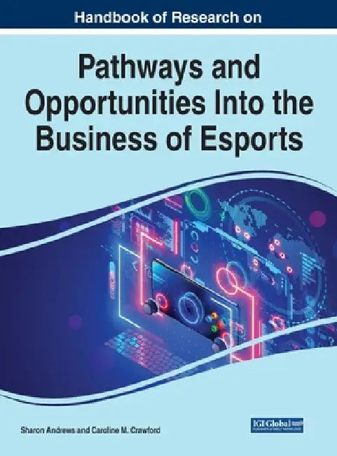 Handbook of Research on Pathways and Opportunities Into the Business of Esports (English, Sharon Andrews | Caroline M. Crawford)