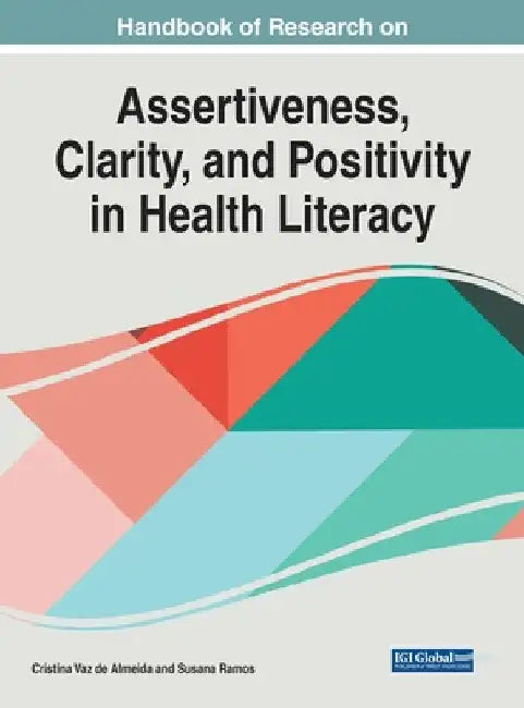 Buy Handbook of Research on Assertiveness, Clarity, and Positivity in Health Literacy (English, Cristina Vaz de Almeida | Susana Ramos) — BookShops.in