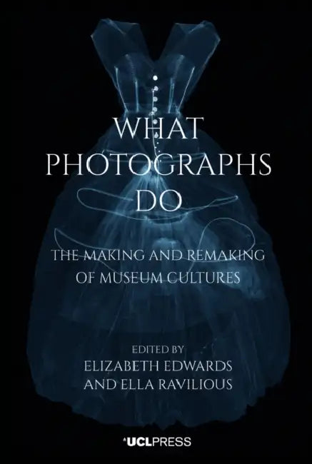 Buy What Photographs Do (English, Elizabeth Edwards | Ella Ravilious) — BookShops.in