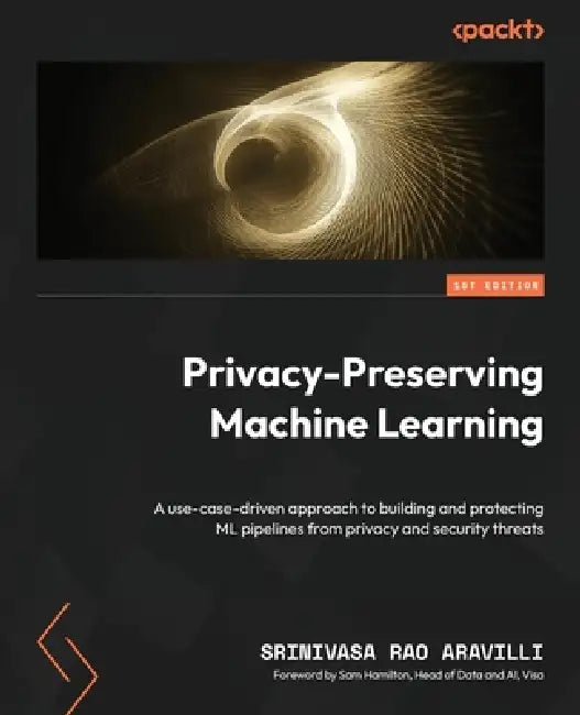 Privacy-Preserving Machine Learning (English, Srinivasa Rao Aravilli | Sam Hamilton)