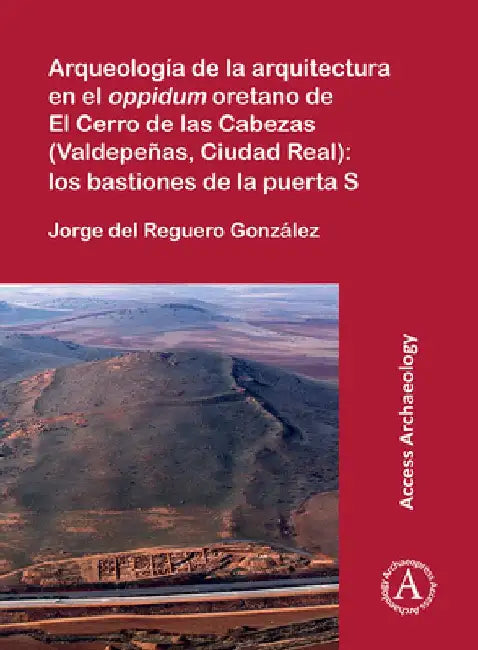 Buy Arqueologia de la arquitectura en el oppidum oretano de El Cerro de las Cabezas (Valdepenas, Ciudad (English, Jorge (Archaeologist, Arqueoestudio S. Coop.) del Reguero Gonzalez) — BookShops.in