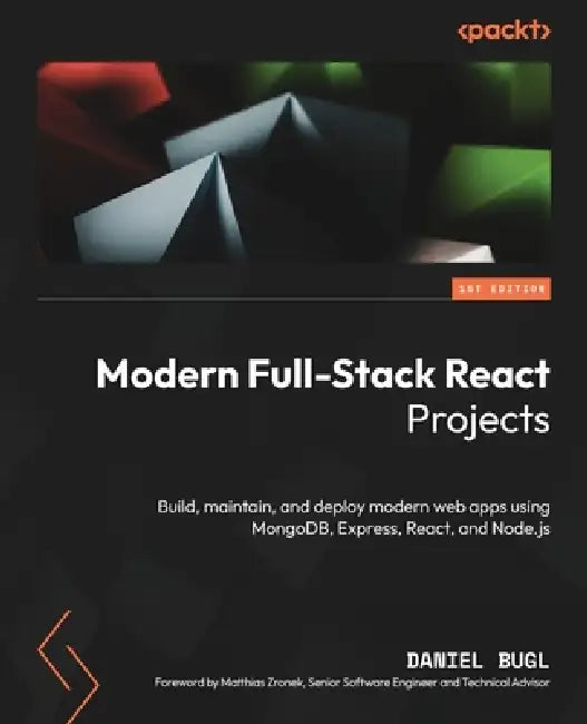Modern Full-Stack React Projects: Build, maintain, and deploy modern web apps using MongoDB, Express, React, and Node.js | by Daniel Bugl | Matthias Zronek | ‎ Packt Publishing | ‎ English view 2