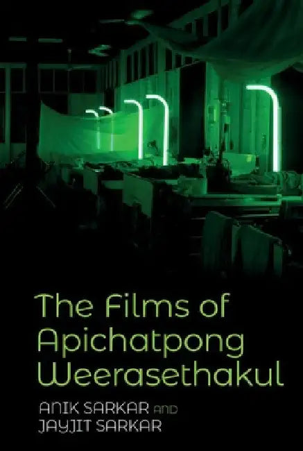 Buy The Films of Apichatpong Weerasethakul (English, Anik Sarkar | Jayjit Sarkar) — BookShops.in
