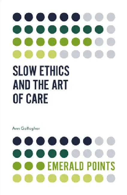 Slow Ethics and the Art of Care (English, Ann Gallagher)