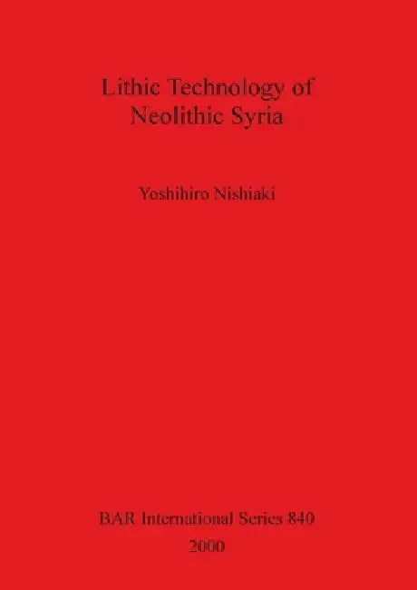 Buy Lithic Technology of Neolithic Syria (English, Yoshihiro Nishiaki) — BookShops.in
