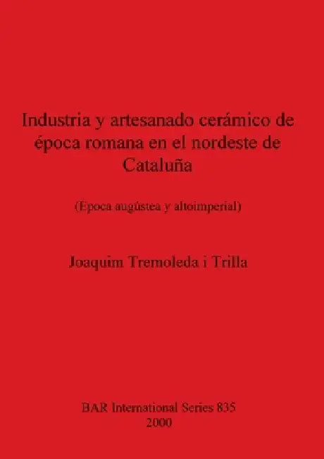 Buy Industria Y Artesanado Cerámico de Época Romana En El Nordeste de Cataluña (English, Joaquim Tremoleda I. Trilla) — BookShops.in