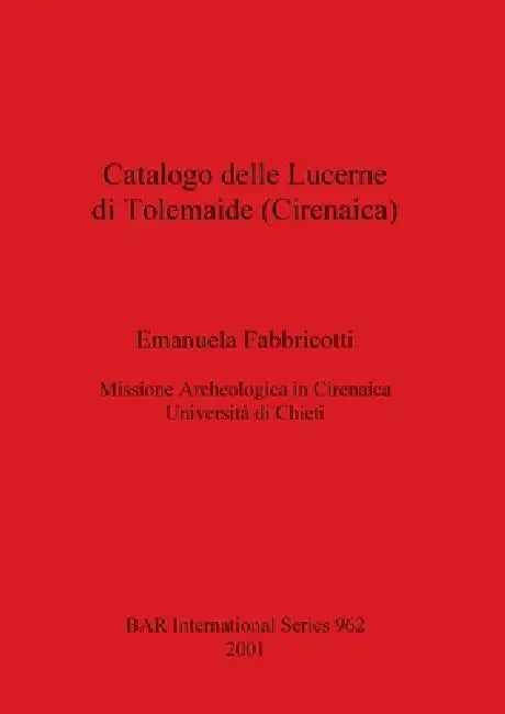 Buy Catalogo delle Lucerne di Tolemaide (Cirenaica) by Emanuela Fabbricotti | BAR Publishing | Hardcover | Archaeology Book — BookShops.in