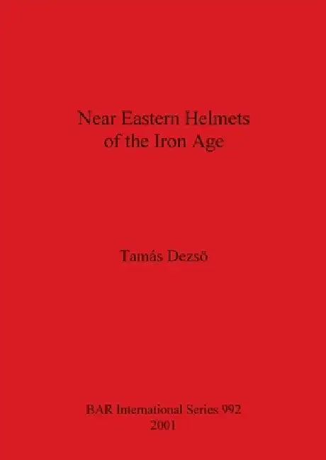 Buy Near Eastern Helmets of the Iron Age (English, Tamas Dezso) — BookShops.in