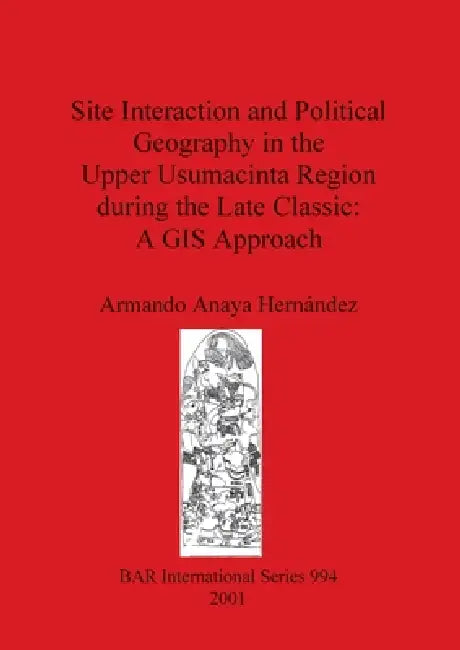 Site Interaction and Political Geography in the Upper Usumacinta Region during the Late Classic (English, Armando Anaya Hernández)