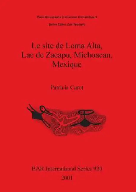 Buy Le site de Loma Alta, Lac de Zacapu, Michoacan, Mexique (English, Patricia Carot) — BookShops.in