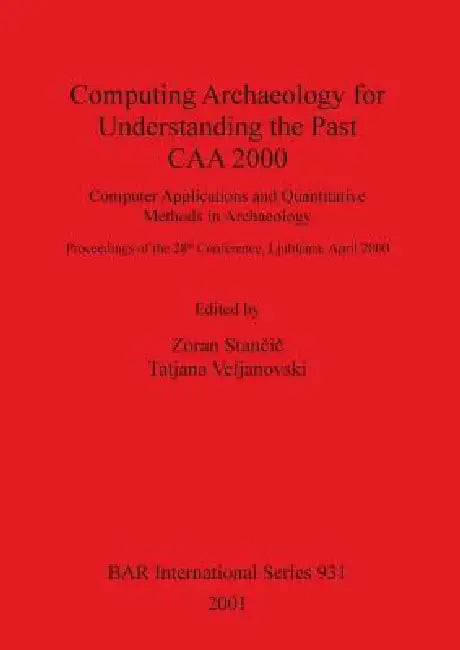 Computing Archaeology for Understanding the Past - CAA 2000 (English, Zoran Stančič | Tatjana Veljanovski)