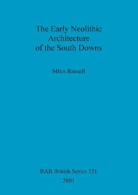 Buy The Early Neolithic Architecture of the South Downs (English, Miles Russell) — BookShops.in