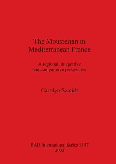Buy The Mousterian in Mediterranean France (English, Carolyn Szmidt) — BookShops.in
