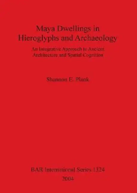 Buy Maya Dwellings in Hieroglyphs and Archaeology Bar S1324 (English, Shannon E. Plank) — BookShops.in