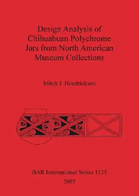 Buy Design Analysis of Chihuahuan Polychrome Jars Fro North American Museum Collections (English, Mitch J. Hendrickson) — BookShops.in