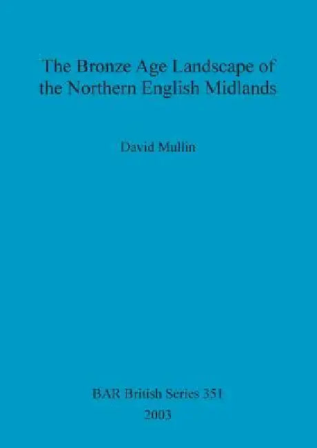 Buy The Bronze Age Landscape of the Northern English Midlands (English, David Mullin) — BookShops.in