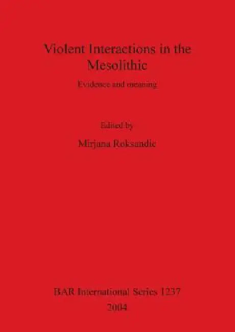 Buy Violent Interactions in the Mesolithic (English, Mirjana Roksandic) — BookShops.in