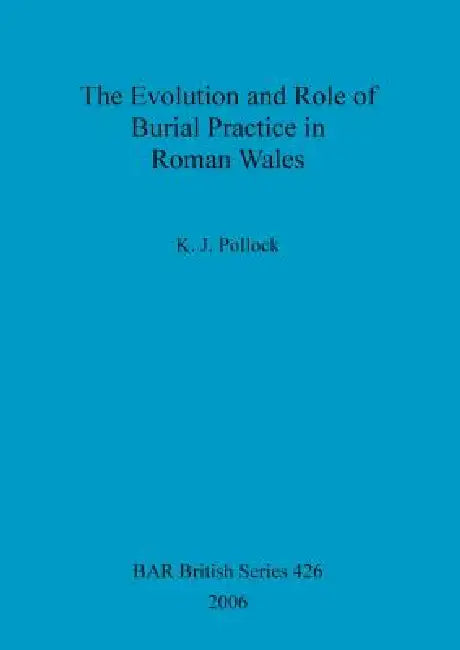Buy The Evolution and Role of Burial Practice in Roman Wales (English, K. J. Pollock) — BookShops.in