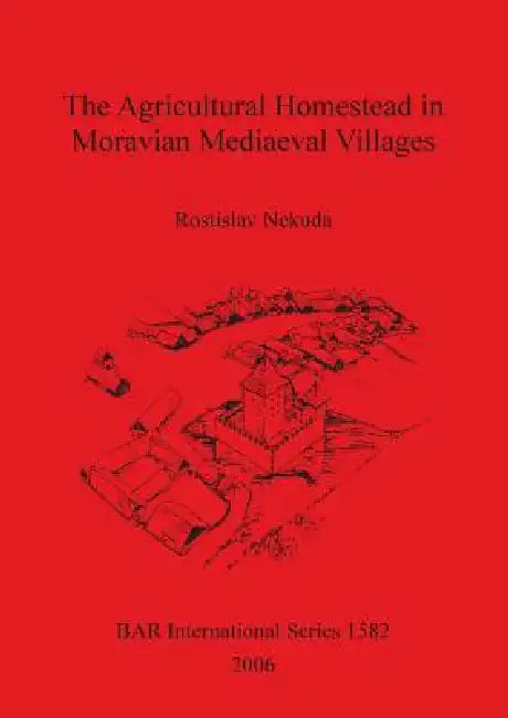 The Agricultural Homestead in Moravian Mediaeval Villages (English, Rostislav Nekuda | Radek Kobzik | David Konečný)
