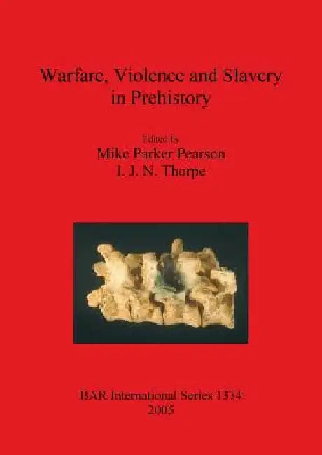 Buy Warfare, Violence and Slavery in Prehistory (English, Mike Parker Pearson | I. J. N. Thorpe) — BookShops.in