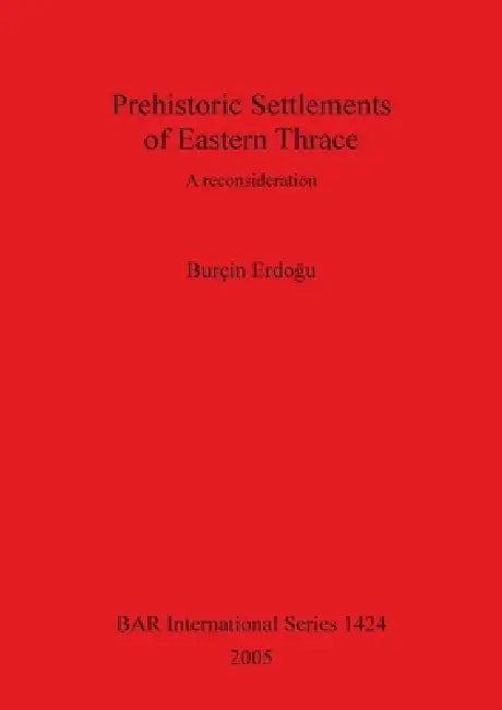 Prehistoric Settlements of Eastern Thrace (English, Burçin Erdogu)