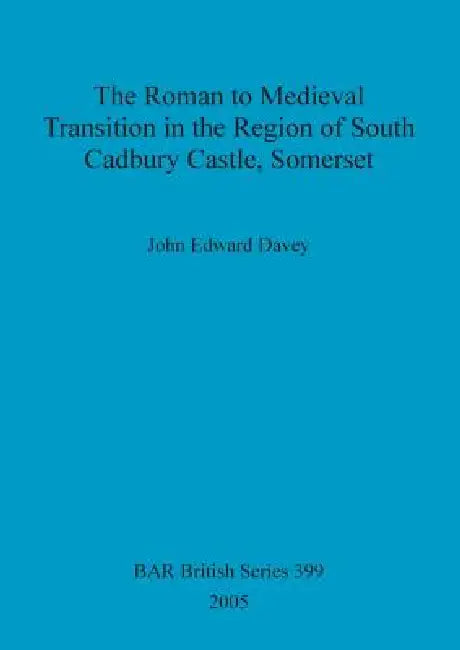 Buy The Roman to Medieval Transition in the Region of South Cadbury Castle, Somerset (English, John Edward Davey) — BookShops.in