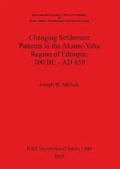 Buy Changing Settlement Patterns in the Aksum-Yeha Region of Ethiopia (English, Joseph W. Michels) — BookShops.in
