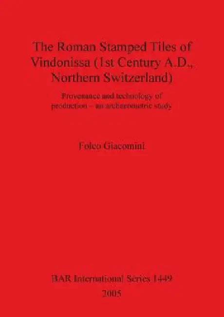 Buy The Roman Stamped Tiles of Vindonissa (1st Century A.D. Northern Switzerland): Provenance and Technology of Production – An Archaeometric Study (BAR International Series 1449) | Hardcover | Folco Giacomini — BookShops.in