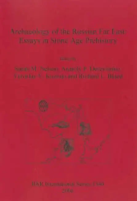 Archaeology of the Russian Far East (English, Sarah M. Nelson | Anatoly P. Derevianko | Yaroslav V. Kuzmin)
