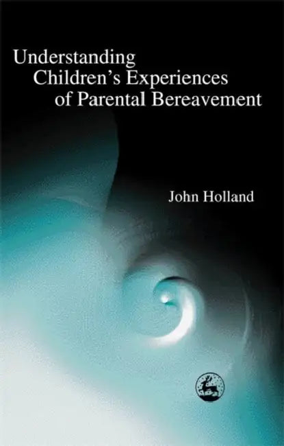 Understanding Children's Experiences of Parental Bereavement (English, John Holland)