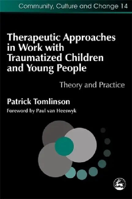 Buy Therapeutic Approaches in Work with Traumatized Children and Young People (English, Patrick Tomlinson) — BookShops.in