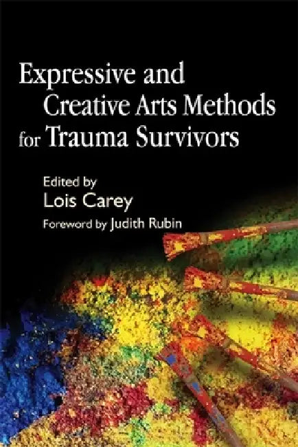 Buy Expressive and Creative Arts Methods for Trauma Survivors (English, Lois J. Carey | Judith Rubin) — BookShops.in