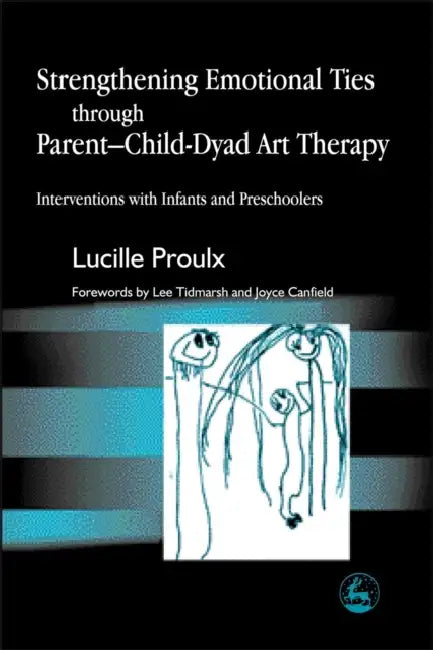Buy Strengthening Emotional Ties Through Parent-Child-Dyad Art Therapy (English, Lucille Proulx | Lee Tidmarsh | Joyce Canfield) — BookShops.in