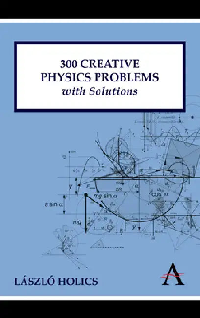 Buy 300 Creative Physics Problems with Solutions (English, László Holics | Adrian Dingle) — BookShops.in