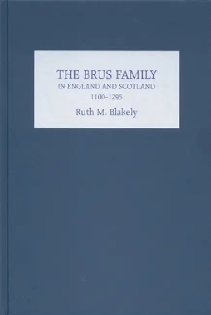 Buy The Brus Family in England and Scotland, 1100-1295 (English, Ruth Blakely) — BookShops.in