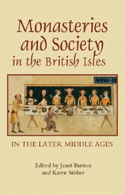 Buy Monasteries and Society in the British Isles in the Later Middle Ages (English, Janet Burton | Karen Stober | Andrew Abram) — BookShops.in